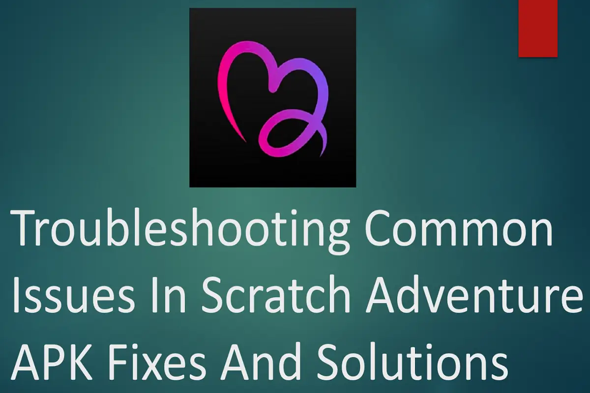 Troubleshooting Common Issues in Scratch Adventure APK: Fixes and Solutions